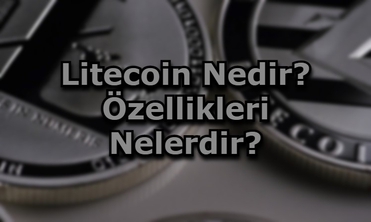 Litecoin Nedir? Özellikleri Nelerdir?