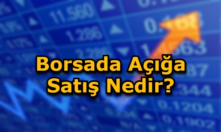 Borsada Açığa Satış Nedir?