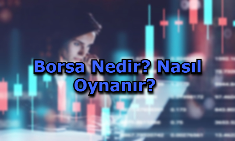 Borsa Nedir? Nasıl Oynanır?