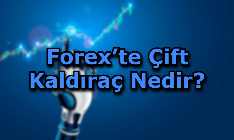 Forex’te Çift Kaldıraç Nedir?