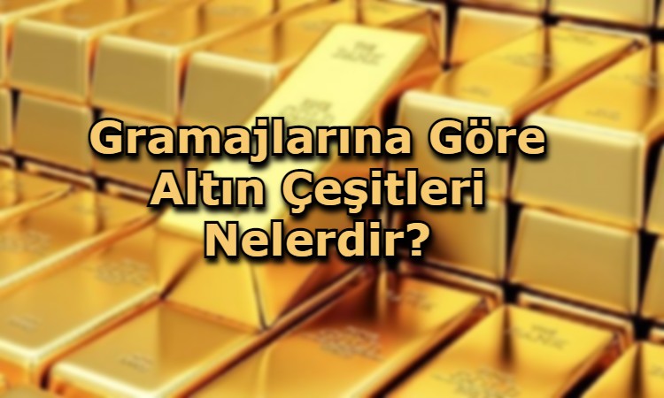 Gramajlarına Göre Altın Çeşitleri Nelerdir?