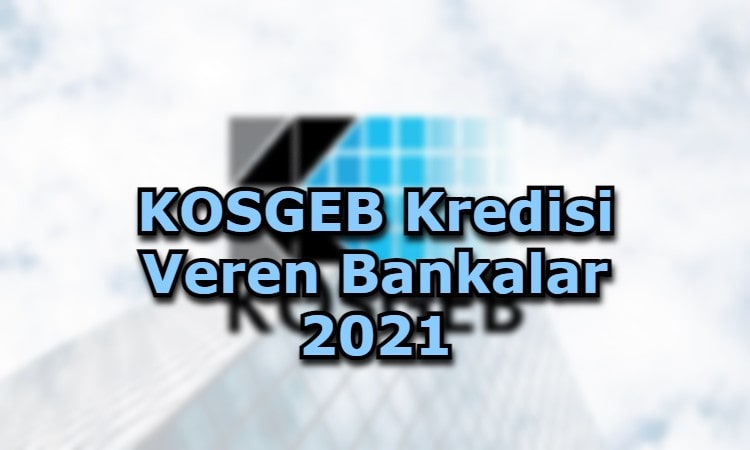 KOSGEB Kredisi Veren Bankalar 2021