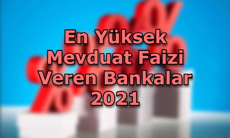 En Yüksek Mevduat Faizi Veren Bankalar 2021