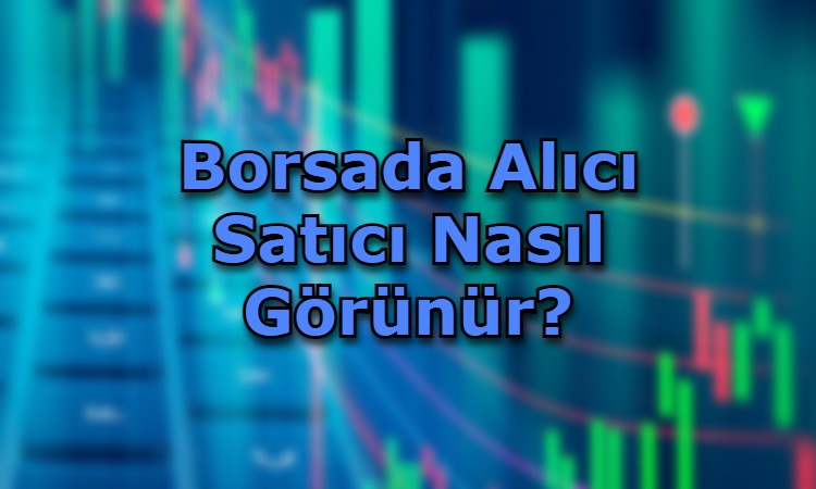 Borsada Alıcı Satıcı Nasıl Görünür?