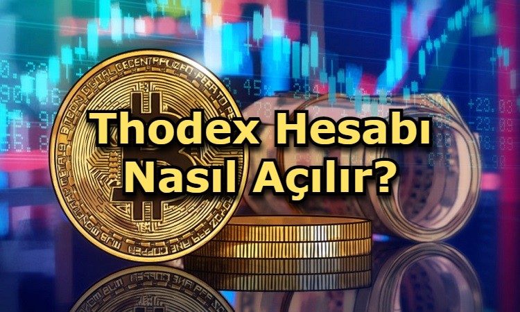 Thodex Hesabı Nasıl Açılır?