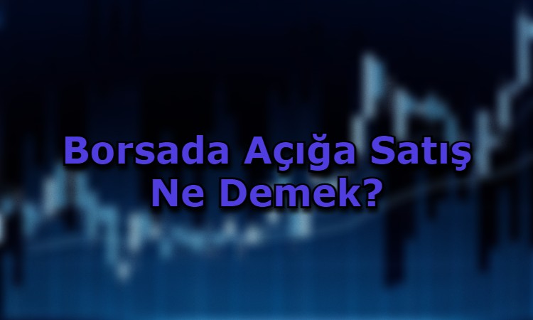 Borsada Açığa Satış Ne Demek?