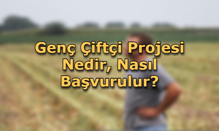 Genç Çiftçi Projesi Nedir, Nasıl Başvurulur?