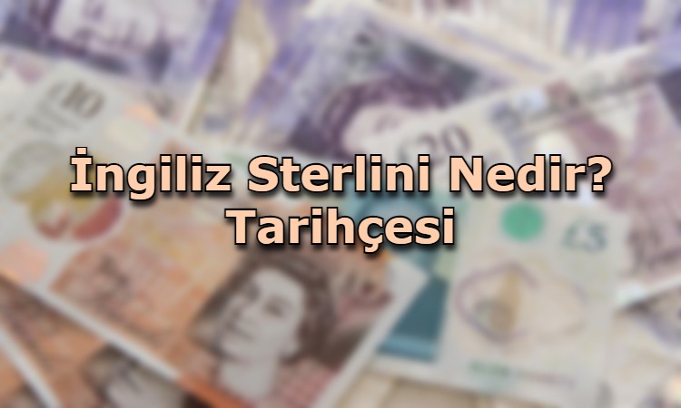 İngiliz Sterlini Nedir? Tarihçesi