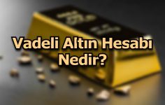 Vadeli Altın Hesabı Nedir?