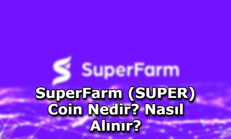 SuperFarm (SUPER) Coin Nedir? Nasıl Alınır?