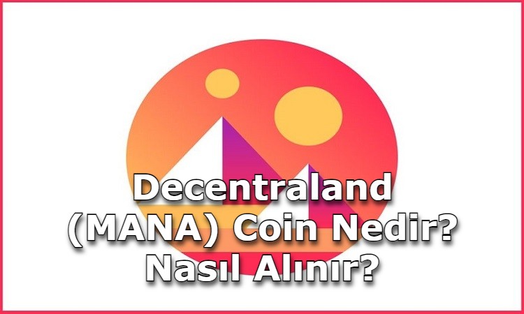 Decentraland (MANA) Coin Nedir? Nasıl Alınır?