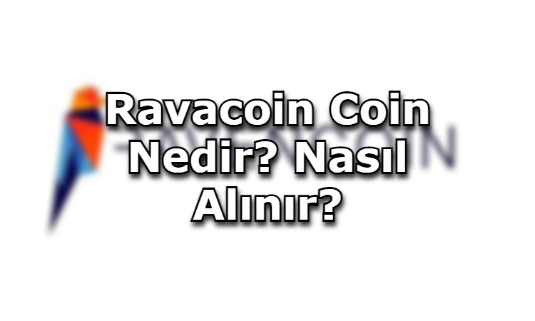 Ravacoin Coin Nedir? Nasıl Alınır?