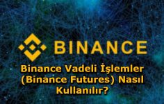 Binance Vadeli İşlemler (Binance Futures) Nasıl Kullanılır?