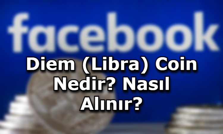 Diem (Libra) Coin Nedir? Nasıl Alınır?