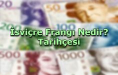 İsviçre Frangı Nedir? Tarihçesi