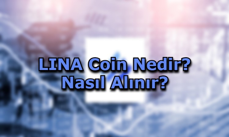 LINA Coin Nedir? Nasıl Alınır?