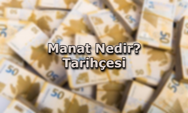 Manat Nedir? Tarihçesi