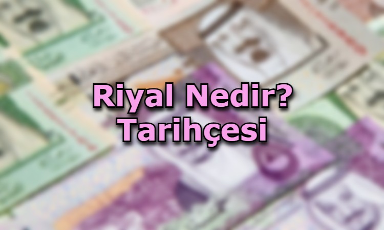 Riyal Nedir? Tarihçesi