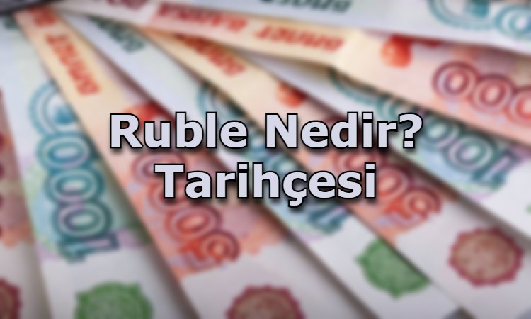 Ruble Nedir? Tarihçesi