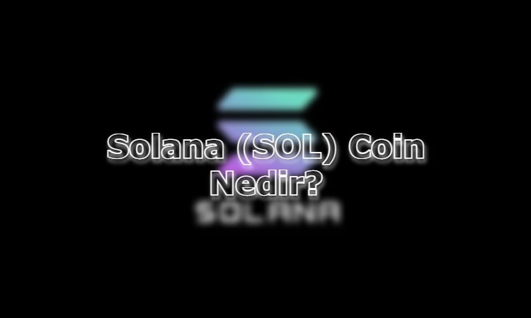 Solana (SOL) Coin Nedir?