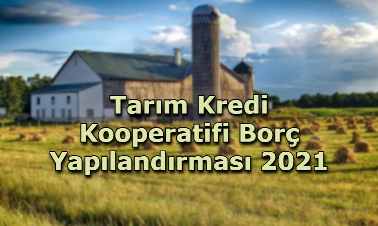 Tarım Kredi Kooperatifi Borç Yapılandırması 2021