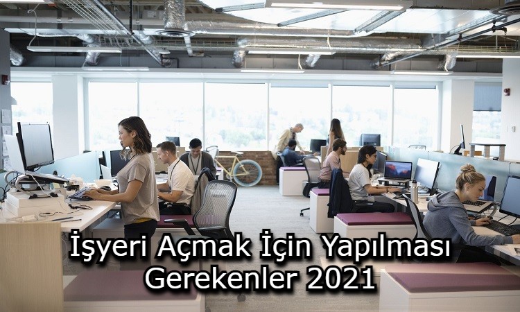 İşyeri Açmak İçin Yapılması Gerekenler 2021