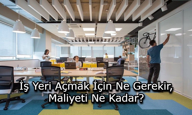 İş Yeri Açmak İçin Ne Gerekir, Maliyeti Ne Kadar?