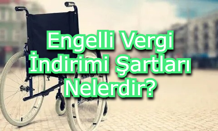 Engelli Vergi İndirimi Şartları Nelerdir?