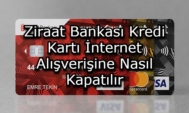   Ziraat Bankası Kredi Kartı İnternet Alışverişine Nasıl Kapatılır?