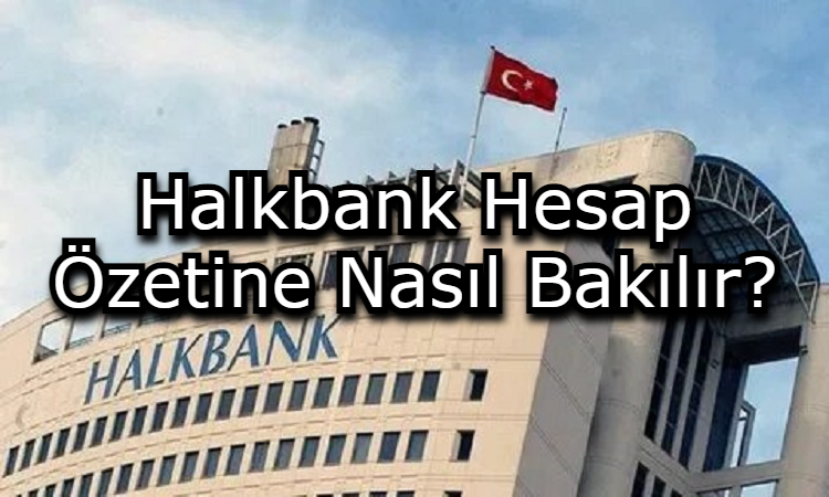 Halkbank Hesap Özetine Nasıl Bakılır?