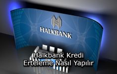 Halkbank Kredi Erteleme Nasıl Yapılır?