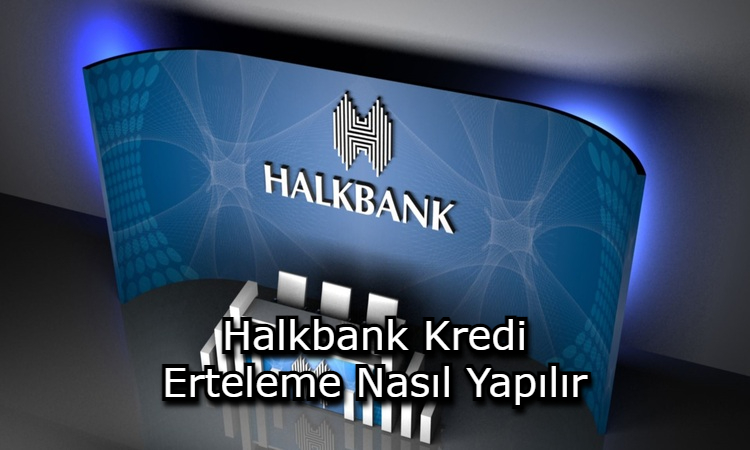 Halkbank Kredi Erteleme Nasıl Yapılır?