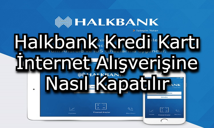 Halkbank Kredi Kartı İnternet Alışverişine Nasıl Kapatılır?