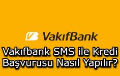 Vakıfbank SMS ile Kredi Başvurusu Nasıl Yapılır?