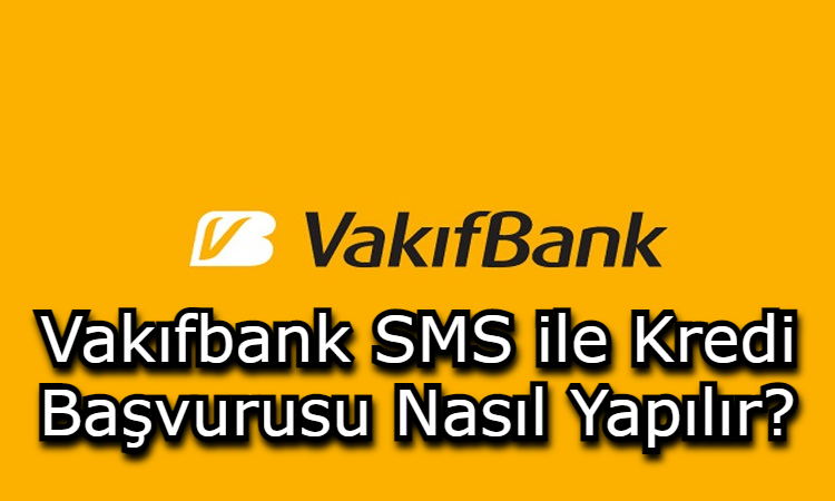 Vakıfbank SMS ile Kredi Başvurusu Nasıl Yapılır?