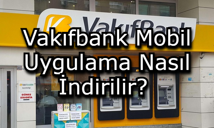 Vakıfbank Mobil Uygulama Nasıl İndirilir?