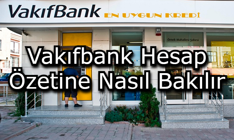 Vakıfbank Hesap Özetine Nasıl Bakılır?