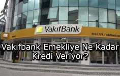 Vakıfbank Emekliye Ne Kadar Kredi Veriyor?