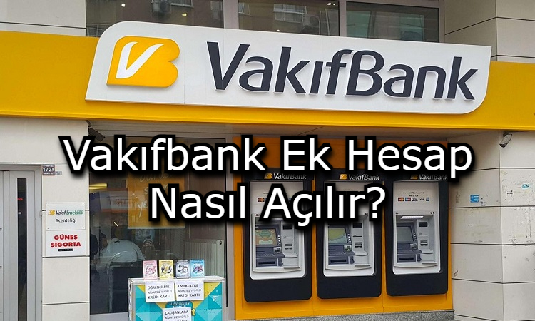 Vakıfbank Ek Hesap Nasıl Açılır?