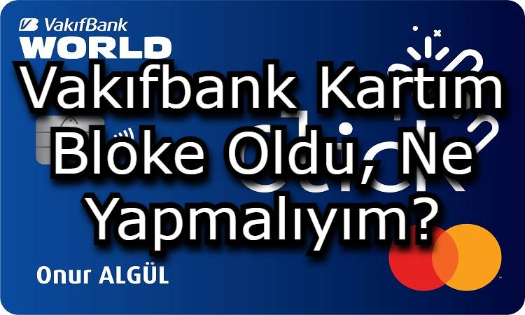 Vakıfbank Kartım Bloke Oldu, Ne Yapmalıyım?