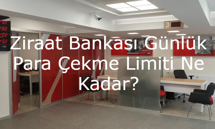 Ziraat Bankası Günlük Para Çekme Limiti Ne Kadar?