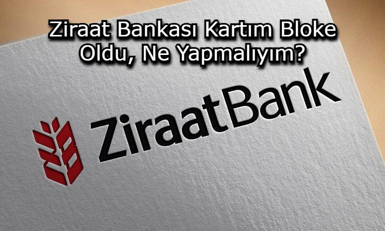 Ziraat Bankası Kartım Bloke Oldu, Ne Yapmalıyım?