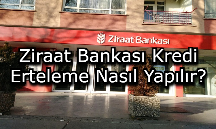 Ziraat Bankası Kredi Erteleme Nasıl Yapılır?