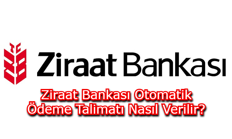 Ziraat Bankası Otomatik Ödeme Talimatı Nasıl Verilir?