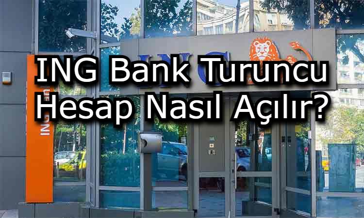 ING Bank Turuncu Hesap Nasıl Açılır?