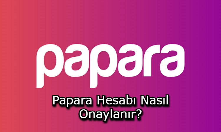 Papara Hesabı Nasıl Onaylanır?