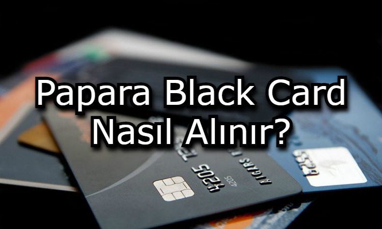  Papara Black Card Nasıl Alınır?