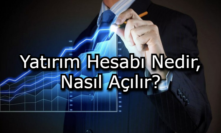 Yatırım Hesabı Nedir, Nasıl Açılır?