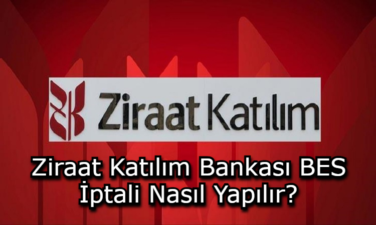 Ziraat Katılım Bankası BES İptali Nasıl Yapılır?