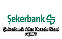 Şekerbank Altın Hesabı Nasıl Açılır?